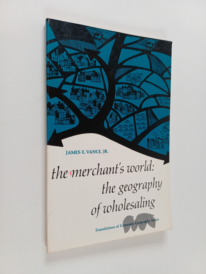James E. Vance : The merchant's world : the geography of ...