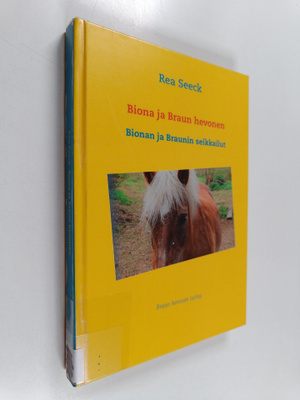 Rea Seeck : Biona ja Braun hevonen : Biona ja Braunin sei...