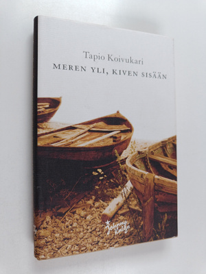 Tapio Koivukari : Meren yli, kiven sisään