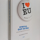 Alexander Stubb : Hymyile, olet EU:ssa! : europarlamentaa... - pikkukuva 1