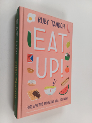Ruby Tandoh : Eat Up! : Food, Appetite and Eating what Yo...