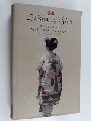 Mineko Iwasaki : Geisha of Gion - The Memoir of Mineko Iw...