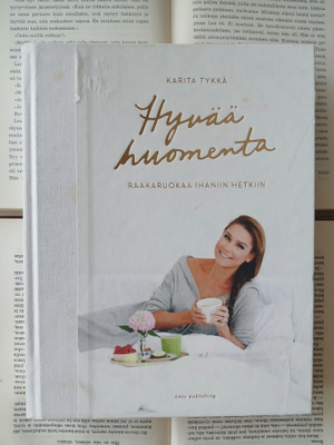 Karita Tykkä - Hyvää huomenta: raakaruokaa ihaniin hetkiin