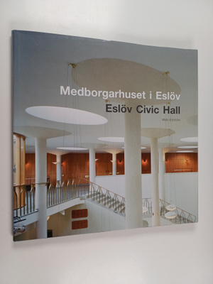Mats Edstrom : Medborgarhuset i Eslöv = Eslöv Civic Hall