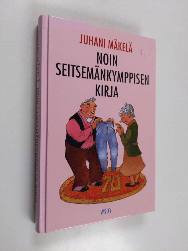 Juhani Mäkelä : Noin seitsemänkymppisen kirja : pakinoita...