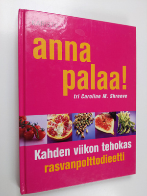 Caroline M. Shreeve : Anna palaa! Kahden viikon tehokas r...