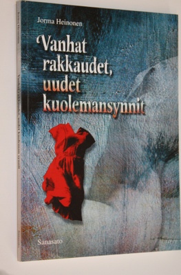 Jorma Heinonen : Vanhat rakkaudet, uudet kuolemansynnit :...