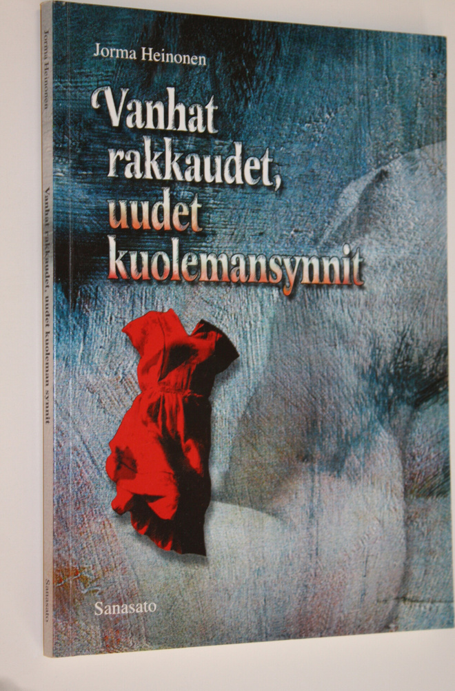 Jorma Heinonen : Vanhat rakkaudet, uudet kuolemansynnit :...