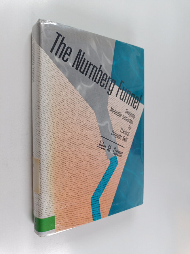 John M. Carroll : The Nurnberg funnel : designing minimal...