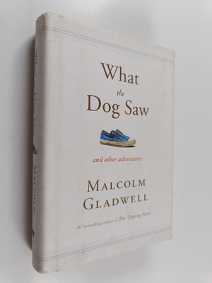 Malcolm Gladwell : What the dog saw and other adventures
