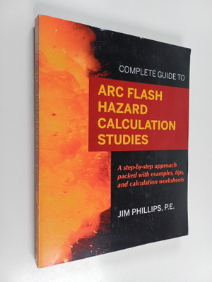 Jim Phillips : Complete Guide to Arc Flash Hazard Calcula...