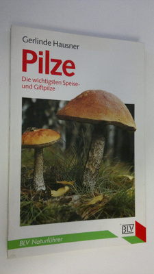 Gerlinde Hausner : Pilze die wichtigsten Speise- und Gift...