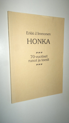Erkki J. Immonen : Honka : 70-vuotiset runot ja teesit (s...