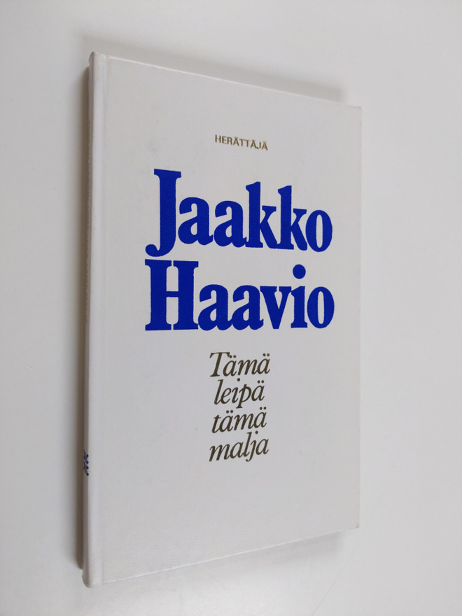 Jaakko (toim.) Haavio : Tämä leipä tämä malja