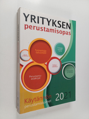 Yrityksen perustamisopas 2021 : käytännön perustamistoimet