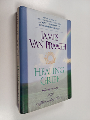 James Van Praagh : Healing Grief : Reclaiming Life After ...