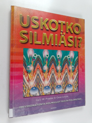 Gary W. Priester : Uskotko silmiäsi? : 200 uskomatonta ko...