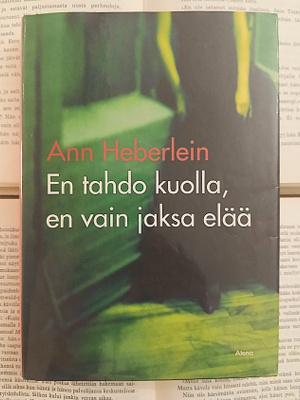 Ann Heberlein - En tahdo kuolla, en vain jaksa elää (sid.)