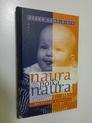 Pekka Hämäläinen : Naura poika, naurahelpottaa kummasti
