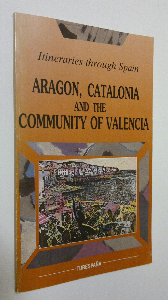 Aragon, Catalonia and the Community of Valencia : Itinera...