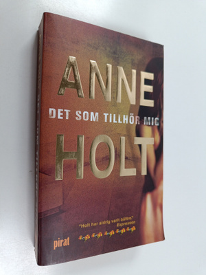 Anne Holt : Det som tillhör mig : en kriminalroman