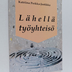 Katriina Perkka-Jortikka : Lähellä työyhteisö - pikkukuva 1