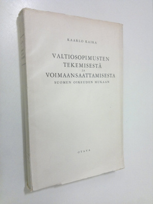 Kaarlo Kaira : Valtiosopimusten tekemisestä ja voimaansaa...
