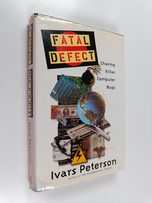 Ivars Peterson : Fatal defect : chasing killer computer bugs