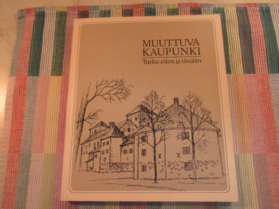 Harri Kalpa : Muuttuva kaupunki Turku eilen ja tänään.
