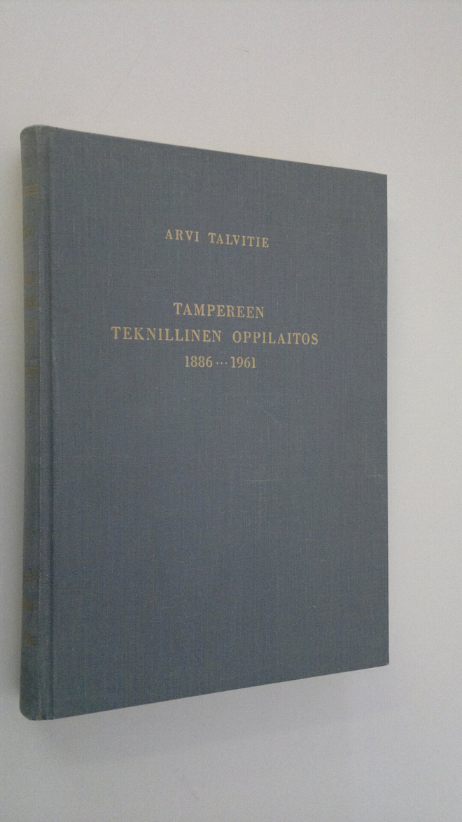 Arvi Talvitie : Tampereen teknillinen oppilaitos 1886-1961