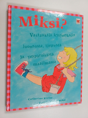 Catherine Ripley : Miksi? : vastauksia kysymyksiin luonno...