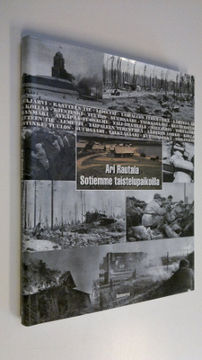 Ari Rautala : Sotiemme taistelupaikoilla : talvi- ja jatk...