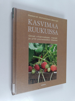 Deborah Schneebeli-Morrell : Kasvimaa ruukuissa : omat vi...