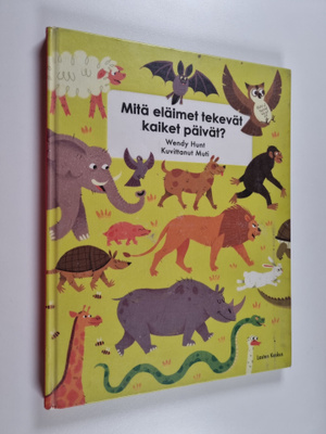 Wendy Hunt : Mitä eläimet tekevät kaiket päivät?