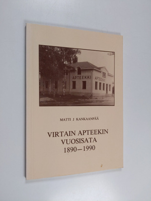 Matti J. Kankaanpää : Virtain apteekin vuosisata 1890-1990