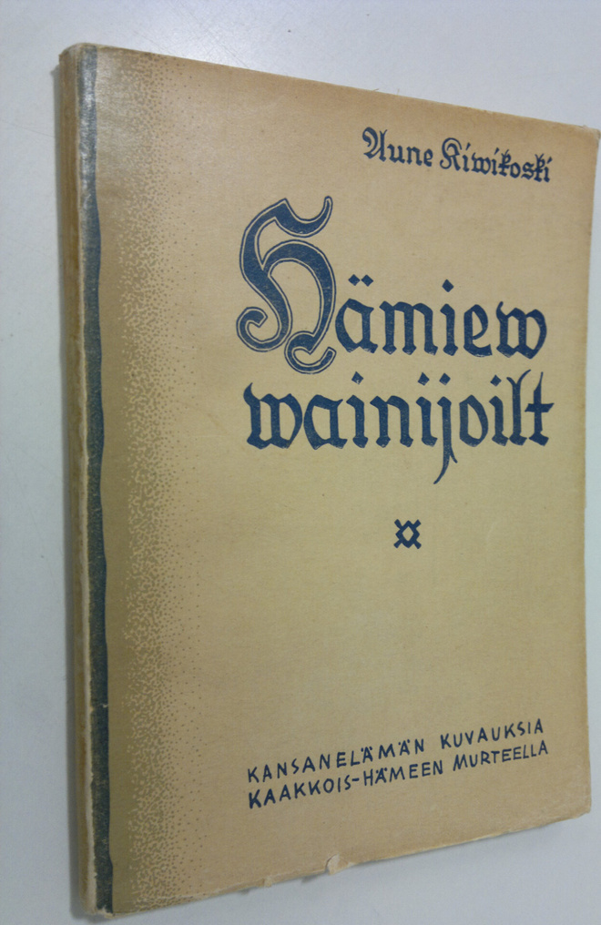 Aune Kivikoski : Hämiev vainijoilt : kansanelämän kuvauks...