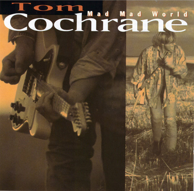 Tom Cochrane • Mad Mad World CD