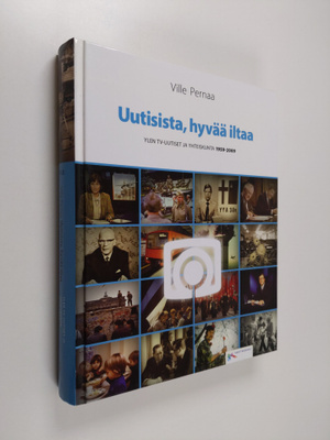 Ville Pernaa : Uutisista, hyvää iltaa : Ylen tv-uutiset j...