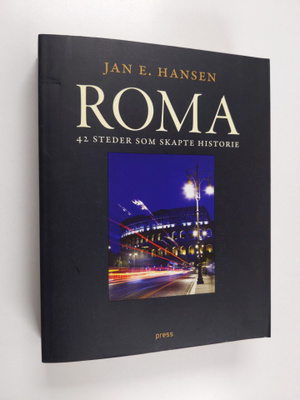 Jan E. Hansen : Roma - 42 steder som skapte historie
