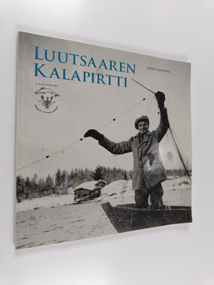 Sirkka-Liisa Ranta : Luutsaaren kalapirtti : muikunpyynti...