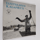 Sirkka-Liisa Ranta : Luutsaaren kalapirtti : muikunpyynti... - pikkukuva 1