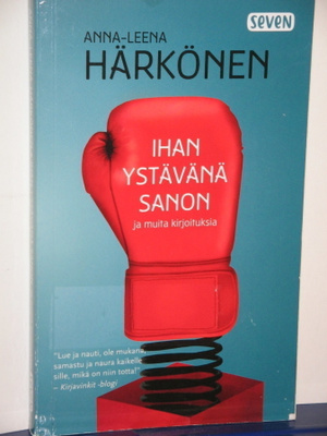 Anna-Leena Härkönen : IHAN YSTÄVÄNÄ SANON