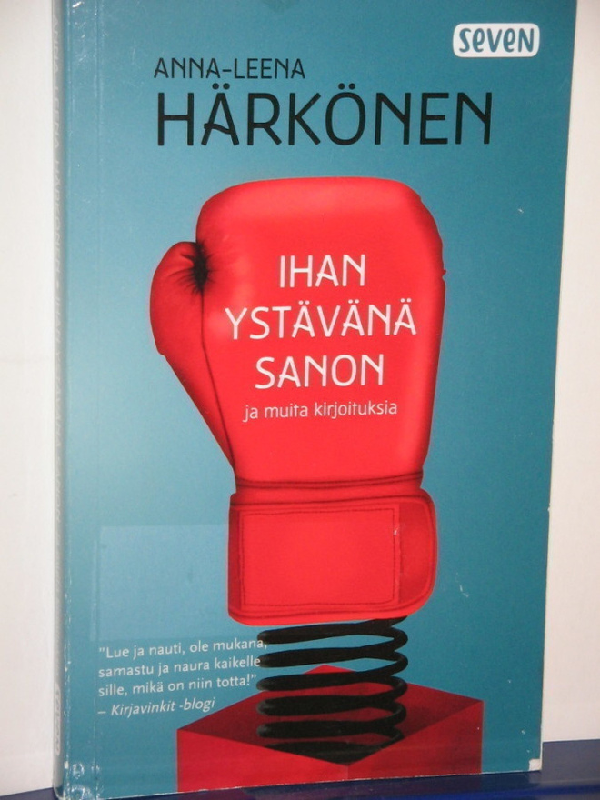 Anna-Leena Härkönen : IHAN YSTÄVÄNÄ SANON