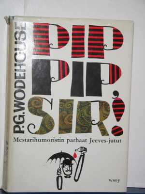 P.G. Wodehouse : PIP- PIP, SIR! Mestarihumoristin parhaat