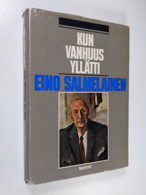 Eino Salmelainen : Kun vanhuus yllätti : Kokemuksia