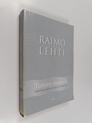 Raimo Lehti : Tieteen rannalla : pohdiskeluja tieteen arv...