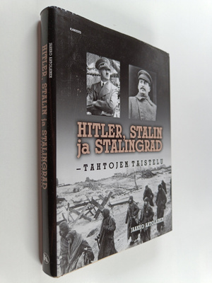 Jaakko Aatolainen : Hitler, Stalin ja Stalingrad : Tahtoj...