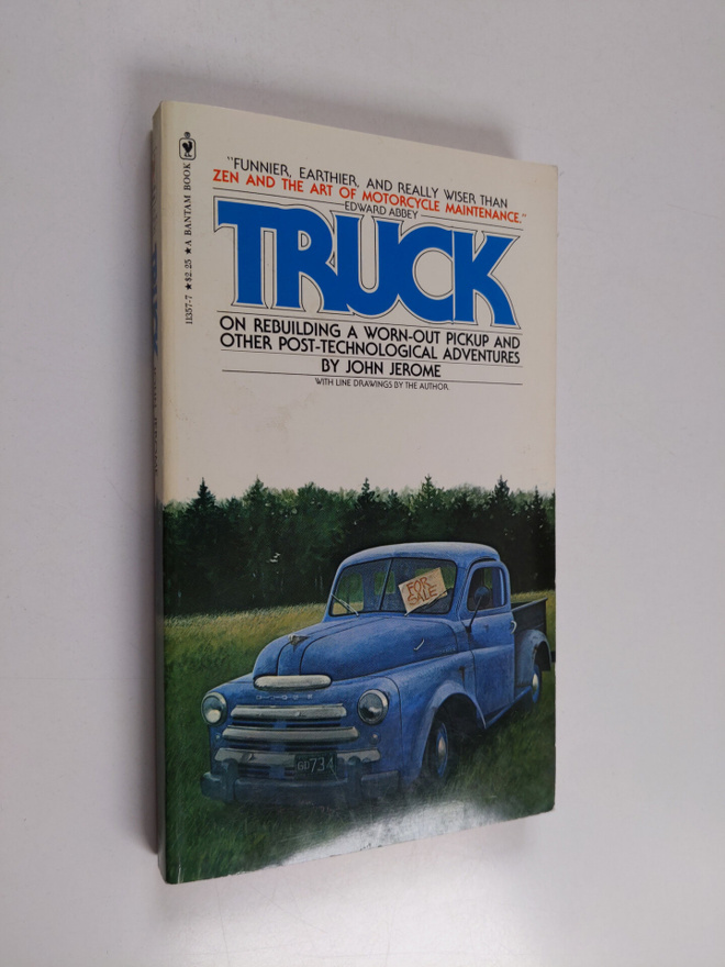 John Jerome : Truck - On Rebuilding a Worn-out Pickup, an...