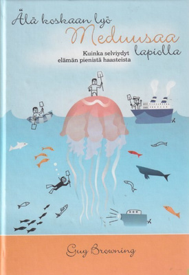 Guy Browning: Älä koskaan lyö meduusaa lapiolla