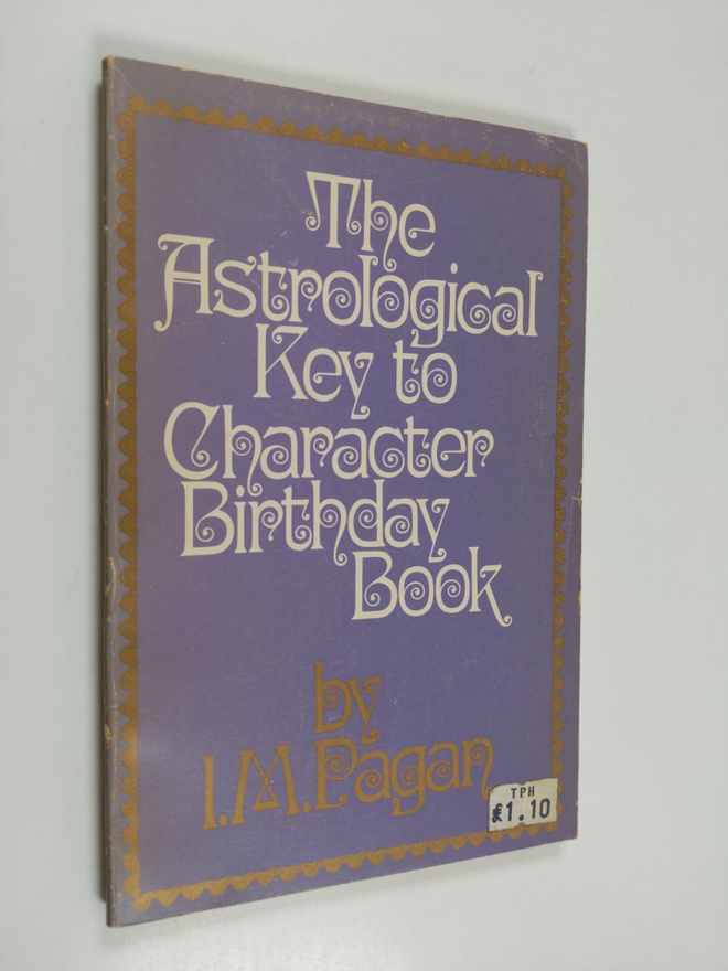 I. M. Pagan : The Astrological Key to Character Birthday ...
